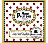Maroon Polka Dots Scrapbook Paper: 50 Double-Sided Craft Paper Sheets, Dot Pattern for Wrapping, Collage, Decoupage, Mixed Media, & More | 8.5" x 8.5"
