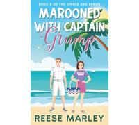 Marooned With Captain Grump: A heart-warming, clean & wholesome single-dad romance where a grumpy captain meets the woman who helps him chart a new course. (The Single Dad Romance Series)