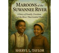 Maroons of the Suwannee River: A Story of Family, Freedom, and the River That Guided Them (Pea Patch Kids)
