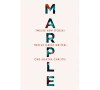 Marple: Twelve New Stories: A brand new collection featuring the Queen of Crime’s legendary detective Miss Jane Marple, penned by twelve bestselling and acclaimed authors