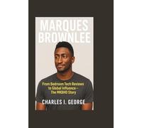 MARQUES BROWNLEE: From Bedroom Tech Reviews to Global Influence - The MKBHD Story