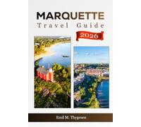 Marquette Travel Guide 2027: Your Pocket Companion to Budget-Friendly Lake Superior Adventures, Waterfalls, Hiking Trials, Local Culture, and Michigan’s Upper Peninsula, USA.