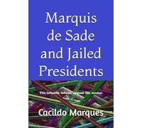 Marquis de Sade and Jailed Presidents: The infantile leftism against the worker