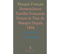 Marquis Français: Nomenclature Familles Françaises Portant le Titre de Marquis Depuis 1864