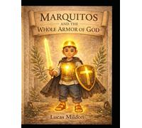 Marquitos and the Whole Armor of God: A Bedtime Discipleship Story for Ages 3-6