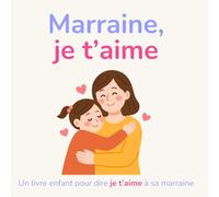 Marraine je t'aime: Un livre enfant pour dire je t’aime à sa marraine