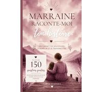 Marraine, raconte-moi ton histoire: 150 questions pour explorer sa vie de femme, d'amie et de marraine. Le carnet de souvenirs à remplir et à chérir pour toujours.