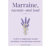Marraine : Raconte-moi tout: Un livre à remplir pour raconter ton histoire et nos plus beaux souvenirs