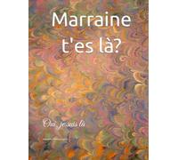 Marraine t'es là?: Oui, je suis là
