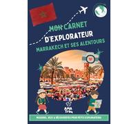 Marrakech avec les enfants - Carnet de voyage ludique: Missions, jeux & découvertes pour un voyage en famille dès 6 ans