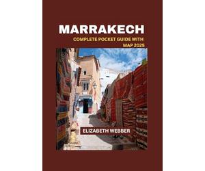 MARRAKECH COMPLETE POCKET GUIDE WITH MAP 2025 (Webber's Local Tips)