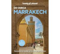 Marrakech de cerca 6: Todo lo imprescindible para una escapada: rutas a pie, mapas y los mejores lugares (Guías De cerca Lonely Planet)