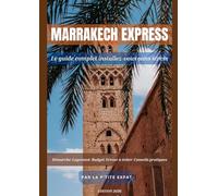 Marrakech Express, le guide complet pour s'installer sans stress: Vivre au Maroc, trouver un logement, gérer l'administration, budget réel et conseils pour expatriés, retraités et nomades digitaux.