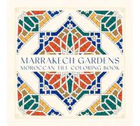 Marrakech Gardens Moroccan Tile Coloring Book: 40 Zellige Geometric Floral Mosaic Patterns for Relaxation
