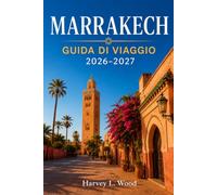 Marrakech Guida di viaggio 2026-2027: Scopri Jemaa el-Fnaa, Jardin Majorelle, le montagne dell'Atlante,Orientamento nella Medina, soggiorni in riad, ... pianificazione intelligente giorno per giorno