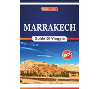 Marrakech Guida Di Viaggio 2026: Alla scoperta dell'arte, dei piatti locali, delle porte del deserto e dei palazzi storici nel sud del Marocco