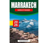 MARRAKECH GUIDA DI VIAGGIO 2026: Dove antichi palazzi, luce del deserto e il battito della Medina plasmano la città rossa del Marocco