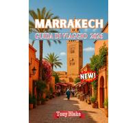 MARRAKECH GUIDA DI VIAGGIO 2026: Esplora la città rossa del Marocco: storia, cultura, cibo, souk e avventure oltre la Medina