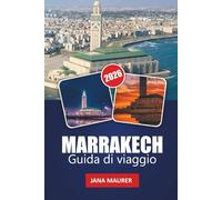 MARRAKECH GUIDA DI VIAGGIO 2026: Scoperte attraverso la Città Rossa e i suoi orizzonti: immergersi nell'architettura, nella tradizione e nelle avventure del Marocco
