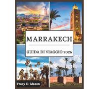 Marrakech Guida di viaggio 2026: Scopri i misteri di Marrakech con consigli preziosi, tesori culturali ed esperienze senza tempo che ispirano ogni viaggiatore