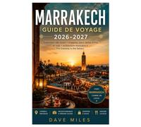 Marrakech Guide de voyage 2026-2027: Exploration des souks + shopping, place Jemaa el-Fna et raids + architecture marocaine à The Gateway to the Sahara