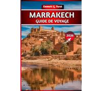MARRAKECH GUIDE DE VOYAGE 2026: Explorez la ville rouge avec des conseils locaux, des itinéraires, des attractions, des joyaux cachés, des hôtels, de ... pour une aventure marocaine inoubliable