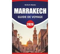 MARRAKECH GUIDE DE VOYAGE 2026: Souks, palais, retraites dans les jardins, cuisine de rue et conseils de voyage pratiques pour visiter la ville rouge du Maroc