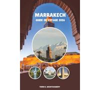 MARRAKECH GUIDE DE VOYAGE 2026: Un guide complet des principales attractions de Marrakech, des expériences locales, des excursions d'une journée et des conseils de voyage