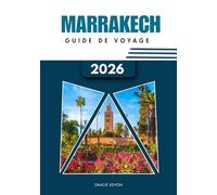 MARRAKECH GUIDE DE VOYAGE 2026: Une façon simplifiée de découvrir la ville rouge du Maroc et sa vie trépidante.