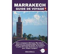 MARRAKECH GUIDE DE VOYAGE: Votre compagnon idéal pour Marrakech : découvrez les incontournables, les trésors cachés, la gastronomie locale, les ... itinéraires sur mesure pour chaque voyageur.
