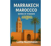 MARRAKECH MAROCCO GUIDA DI VIAGGIO: La tua guida alle antiche medine e ai giardini profumati 2026
