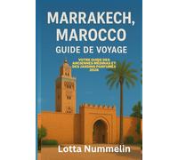 MARRAKECH MAROCCO GUIDE DE VOYAGE: Votre guide des anciennes médinas et des jardins parfumes 2026