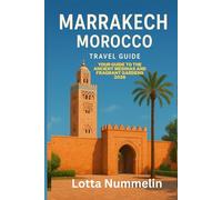 MARRAKECH MOROCCO TRAVEL GUIDE: Your guide to the ancient medinas and fragrant gardens 2026