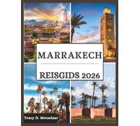 Marrakech Reisgids 2026: Ontdek de mysteries van Marrakech met insidertips, culturele pareltjes en tijdloze ervaringen die elke reiziger inspireren