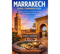 MARRAKECH TRAVEL COMPANION 2026: A Guide to Morocco’s Landmarks, Heritage, and Memorable Experiences