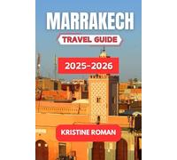 Marrakech Travel Guide 2025-2026: Discover the Colors, Flavors, and Stories of Morocco's Red City