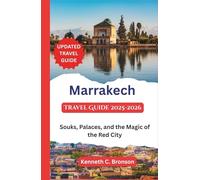 Marrakech Travel Guide 2025-2026: Souks, Palaces, and the Magic of the Red City