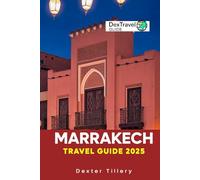Marrakech Travel Guide 2025: The Ultimate Manual to Exploring Morocco's Rich Culture, Hidden Gems, and Must-See Attractions