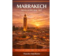 Marrakech Travel Guide 2026-2027: Discover Hidden Gems, Iconic Sights, Traditional Markets, and Must-Experience Adventures