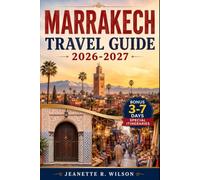 Marrakech Travel Guide 2026-2027: Explore Marrakech, Fez & Morocco: Insider Tips, Souks, Riads, Sahara Adventures, Atlas Mountains & Timeless City Secrets for Every Traveler