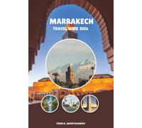 MARRAKECH TRAVEL GUIDE 2026: A Complete Guide to Marrakech's Top Attractions, Local Experiences, Day Trips, and Travel Tips