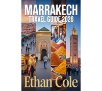 Marrakech Travel Guide 2026: An Insider’s Guide to Hidden Gems, Top Attractions, Culture, Food, Safety, and Smart Travel Tips