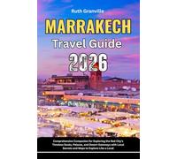 Marrakech Travel Guide: 2026 Comprehensive Companion for Exploring the Red City’s Timeless Souks, Palaces, and Desert Gateways with Local Secrets and ... - Modern Explorer Guides With Maps Series)