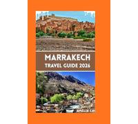 MARRAKECH TRAVEL GUIDE 2026: DISCOVER THE CITY'S HIDDEN GEMS, MUST-SEE LANDMARKS, LOCAL CULTURE, AND INSIDER TIPS