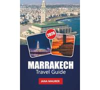 MARRAKECH TRAVEL GUIDE 2026: Discoveries through the Red City and its horizons: immersion in the architecture, tradition and adventures of Morocco