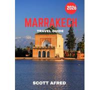 Marrakech TRAVEL GUIDE 2026 (Full Color): Marrakech: The Enchanting Red City of Markets, Magic, and Timeless Culture
