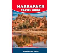 MARRAKECH TRAVEL GUIDE 2026: Insider Tips, Hidden Gems, Day Trips & Cultural Secrets of Morocco’s Red City and Your Essential Journey Through Palaces, Markets, Hammams & Desert Gateways