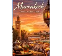 Marrakech Travel Guide 2026: Insider Tips, Must-See Attractions, Wonderful Riads, Food Spots and Cultural Experiences in Morocco