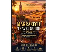MARRAKECH TRAVEL GUIDE 2026: The Ultimate Insider’s Guide to Hidden Gems, Luxury Riads, Street Food & Sahara Adventures (WanderPeak Adventure Guides)