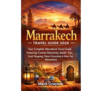 Marrakech Travel Guide 2026: Your Complete Marrakech Travel Guide Featuring Custom Itineraries, Insider Tips, Souk Shopping, Desert Excursions & Must-See Attractions